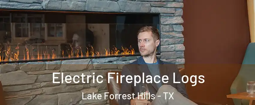 Electric Fireplace Logs Lake Forrest Hills - TX