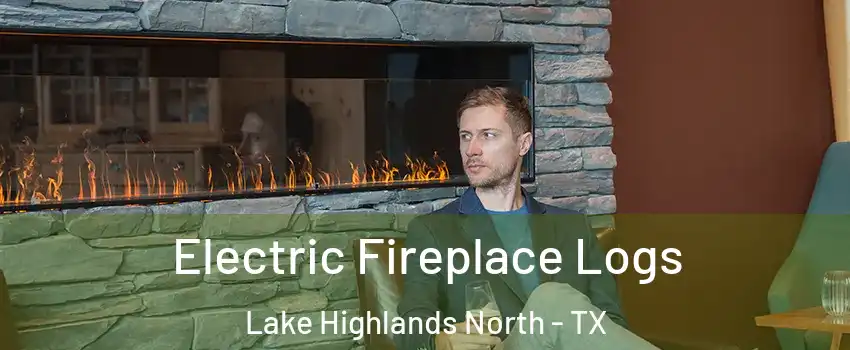 Electric Fireplace Logs Lake Highlands North - TX