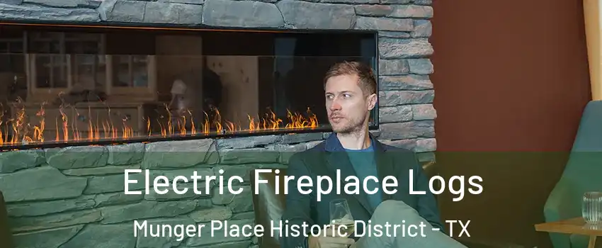 Electric Fireplace Logs Munger Place Historic District - TX