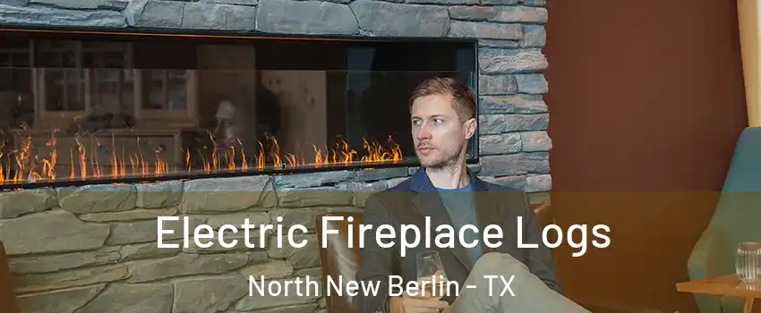 Electric Fireplace Logs North New Berlin - TX