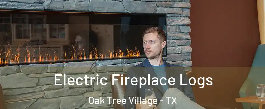 Electric Fireplace Logs Oak Tree Village - TX