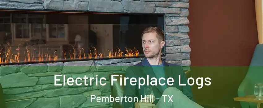 Electric Fireplace Logs Pemberton Hill - TX