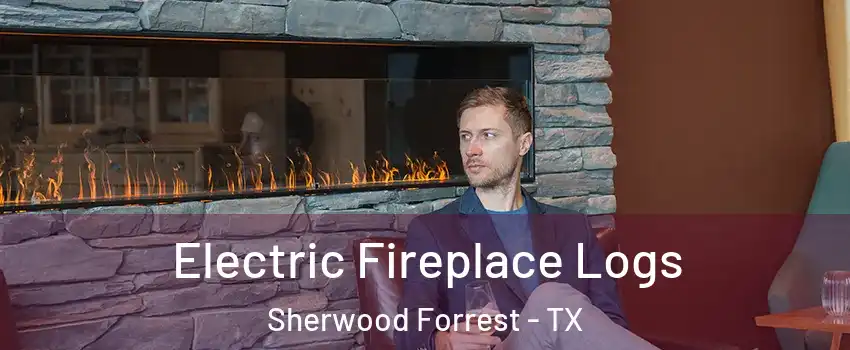 Electric Fireplace Logs Sherwood Forrest - TX