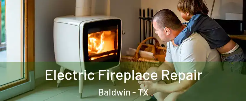 Electric Fireplace Repair Baldwin - TX