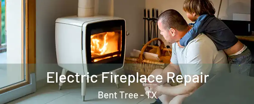 Electric Fireplace Repair Bent Tree - TX