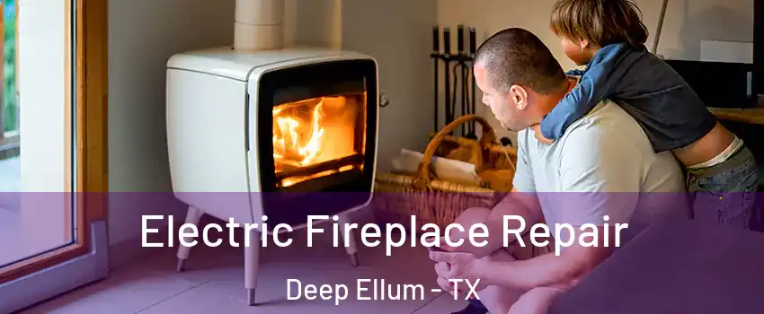 Electric Fireplace Repair Deep Ellum - TX