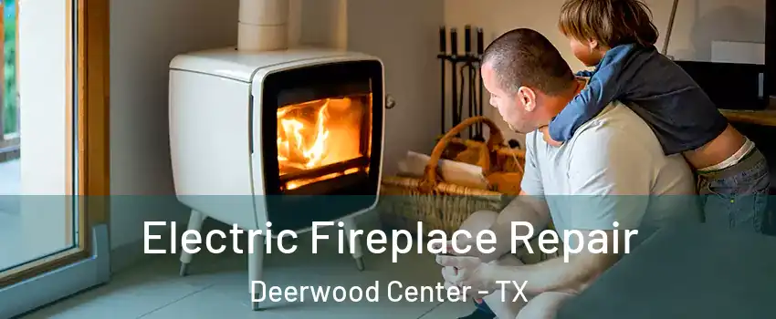 Electric Fireplace Repair Deerwood Center - TX