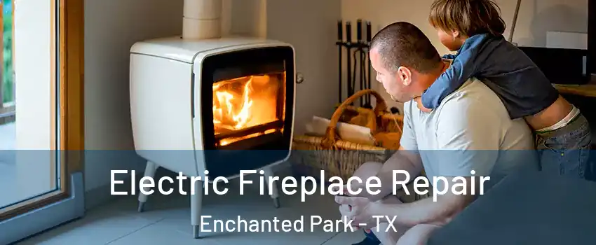 Electric Fireplace Repair Enchanted Park - TX