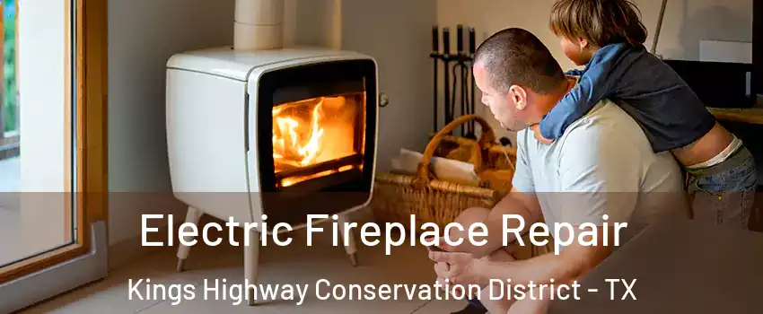 Electric Fireplace Repair Kings Highway Conservation District - TX