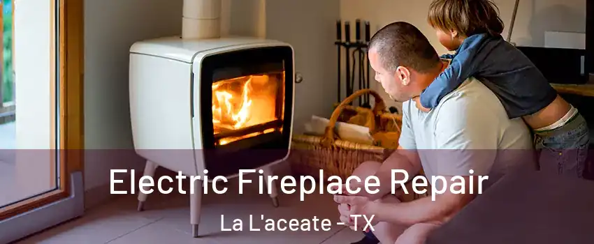 Electric Fireplace Repair La L'aceate - TX