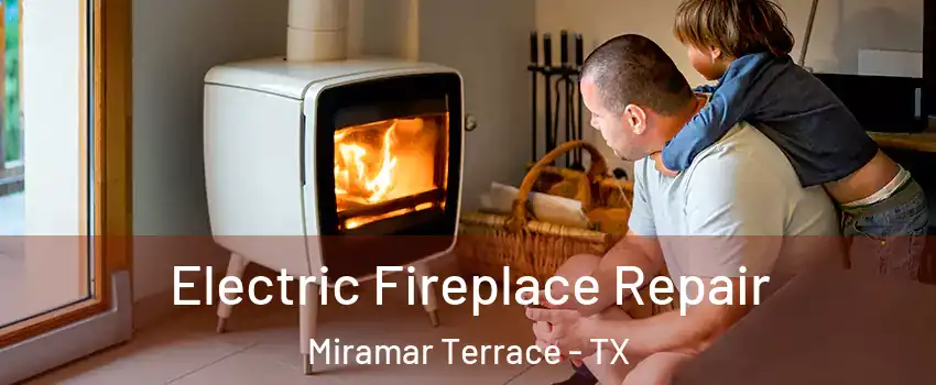 Electric Fireplace Repair Miramar Terrace - TX