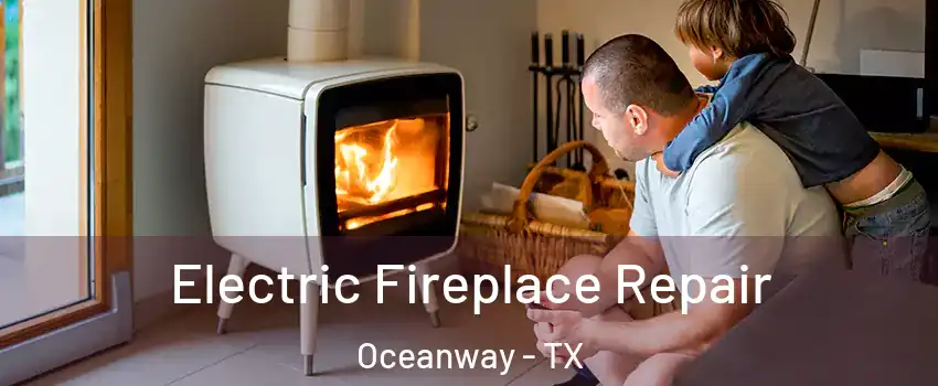 Electric Fireplace Repair Oceanway - TX