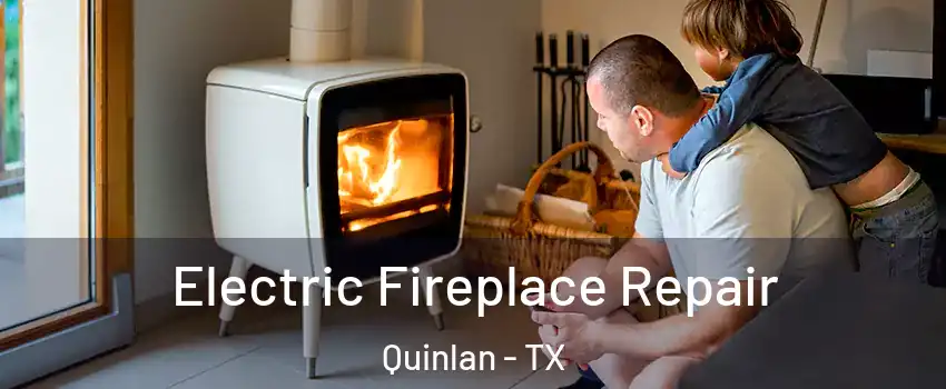Electric Fireplace Repair Quinlan - TX