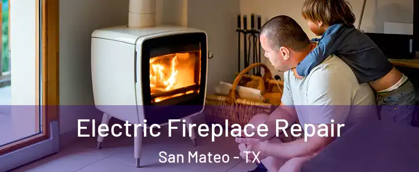 Electric Fireplace Repair San Mateo - TX