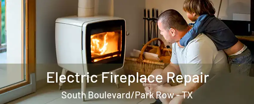 Electric Fireplace Repair South Boulevard/Park Row - TX