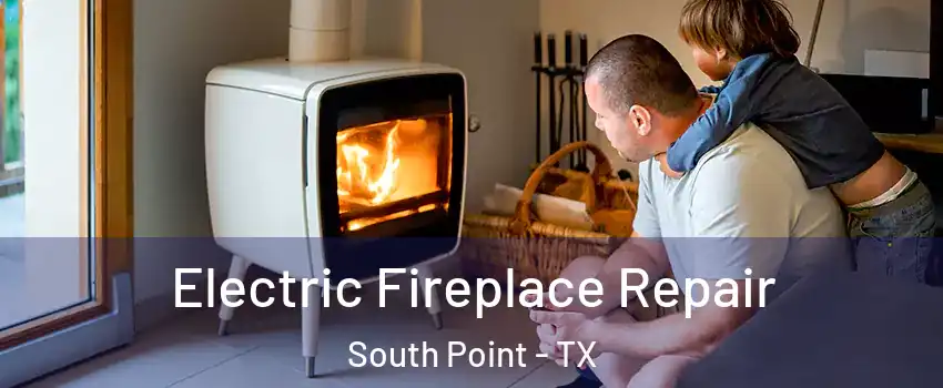 Electric Fireplace Repair South Point - TX