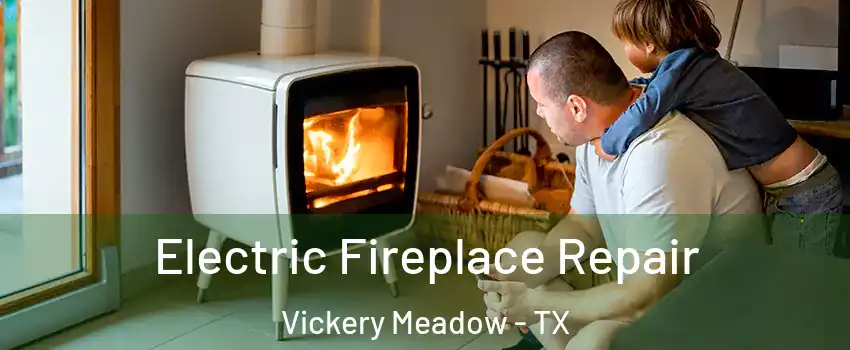 Electric Fireplace Repair Vickery Meadow - TX