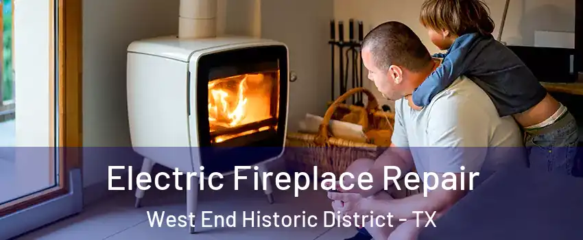 Electric Fireplace Repair West End Historic District - TX