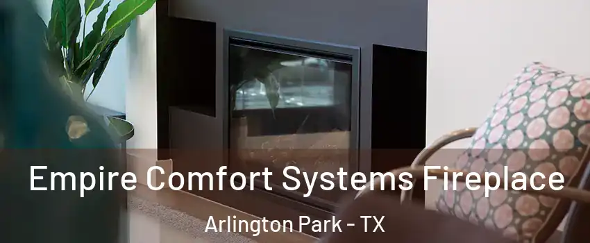 Empire Comfort Systems Fireplace Arlington Park - TX