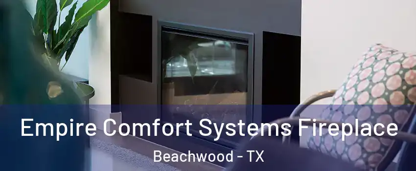 Empire Comfort Systems Fireplace Beachwood - TX