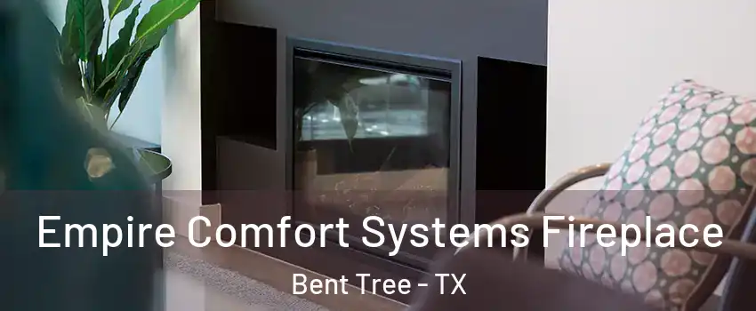 Empire Comfort Systems Fireplace Bent Tree - TX