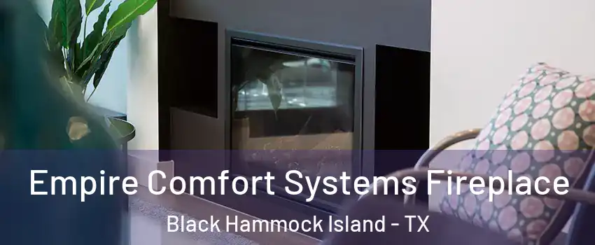 Empire Comfort Systems Fireplace Black Hammock Island - TX