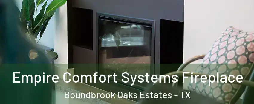 Empire Comfort Systems Fireplace Boundbrook Oaks Estates - TX