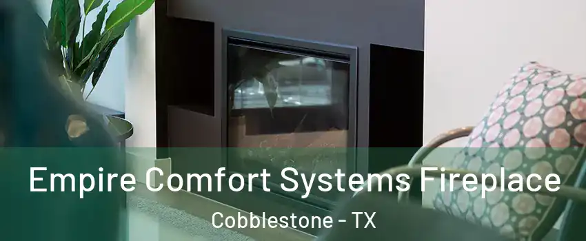 Empire Comfort Systems Fireplace Cobblestone - TX