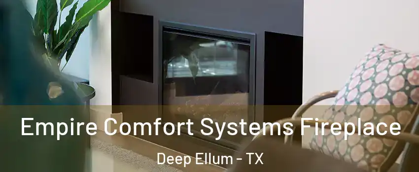 Empire Comfort Systems Fireplace Deep Ellum - TX