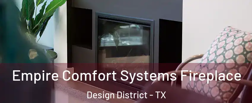Empire Comfort Systems Fireplace Design District - TX