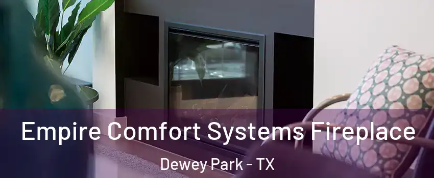 Empire Comfort Systems Fireplace Dewey Park - TX
