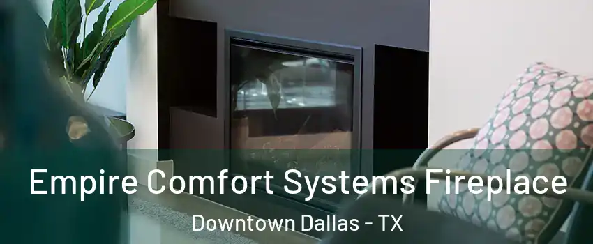 Empire Comfort Systems Fireplace Downtown Dallas - TX