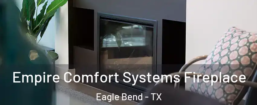 Empire Comfort Systems Fireplace Eagle Bend - TX