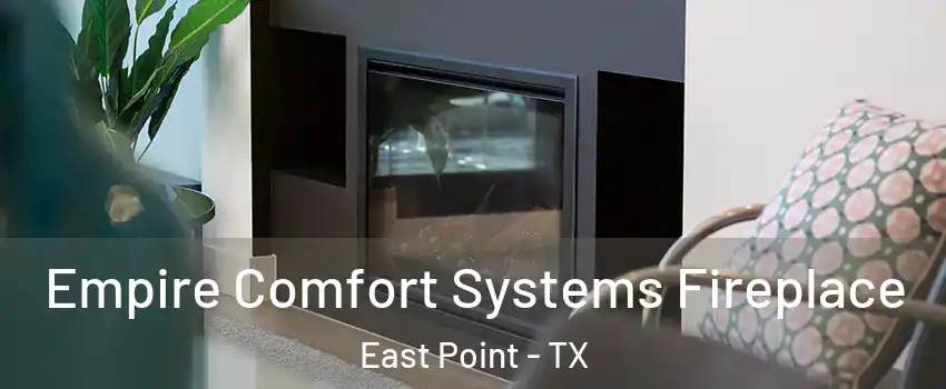 Empire Comfort Systems Fireplace East Point - TX