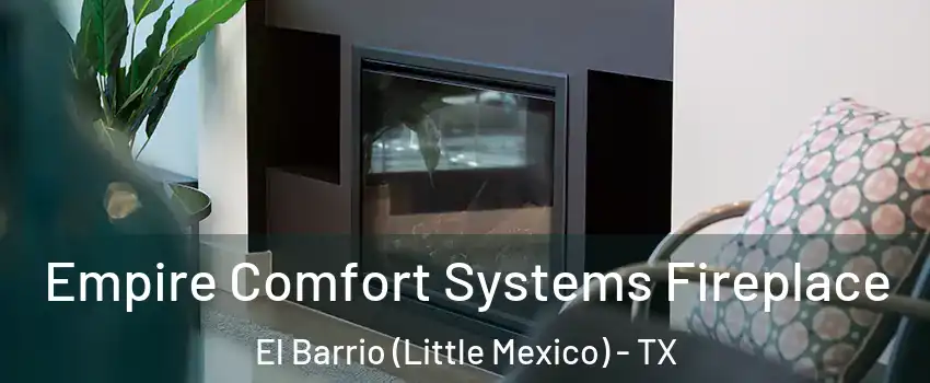Empire Comfort Systems Fireplace El Barrio (Little Mexico) - TX