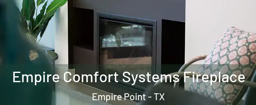 Empire Comfort Systems Fireplace Empire Point - TX