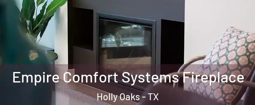 Empire Comfort Systems Fireplace Holly Oaks - TX