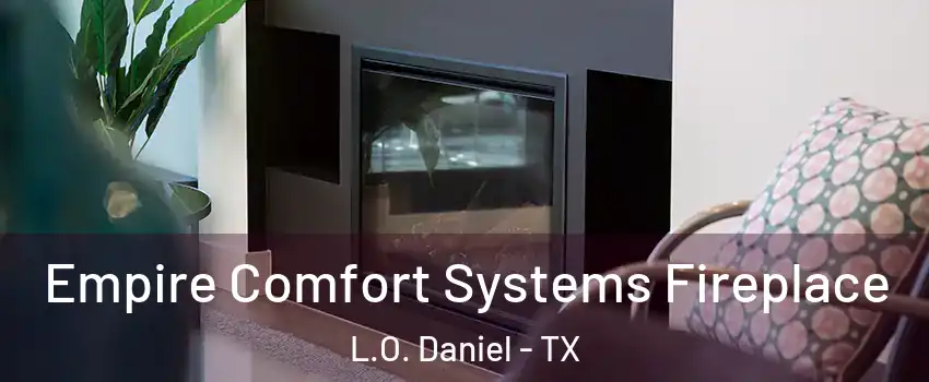 Empire Comfort Systems Fireplace L.O. Daniel - TX