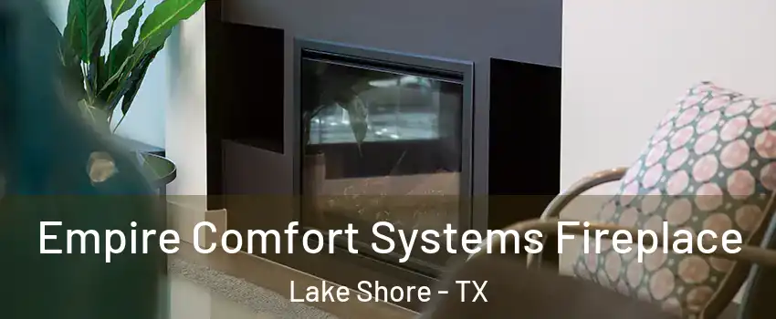 Empire Comfort Systems Fireplace Lake Shore - TX