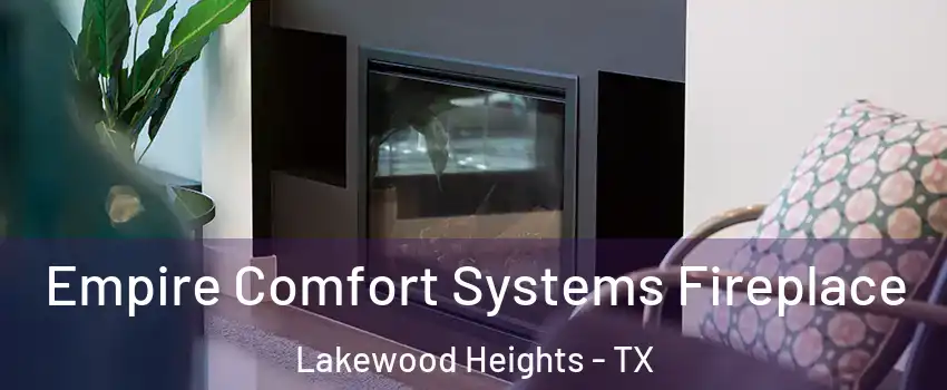 Empire Comfort Systems Fireplace Lakewood Heights - TX