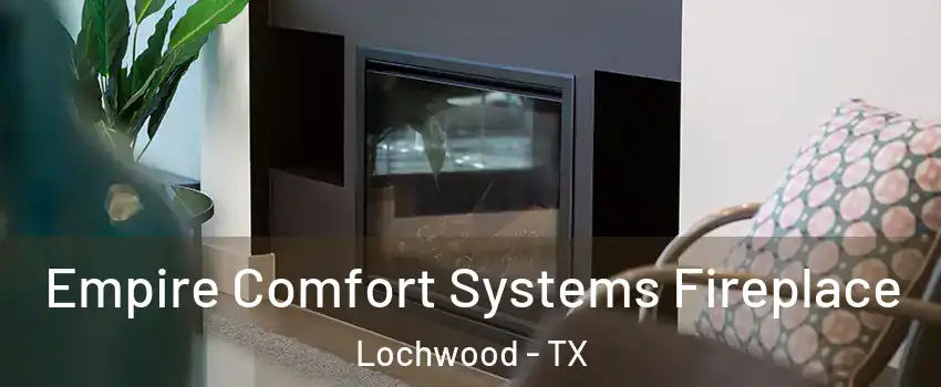 Empire Comfort Systems Fireplace Lochwood - TX