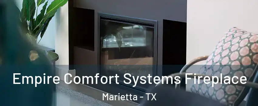 Empire Comfort Systems Fireplace Marietta - TX