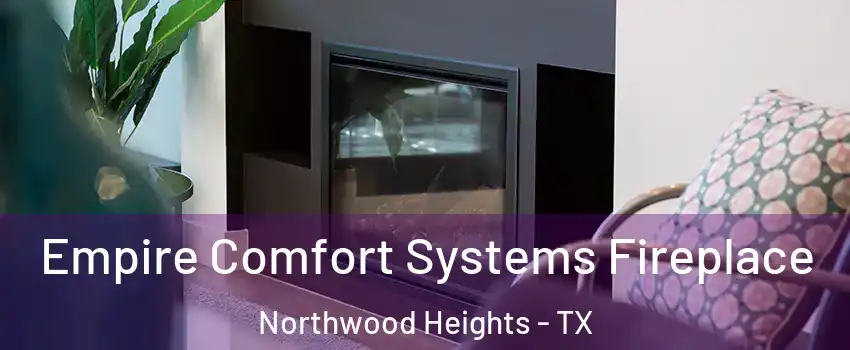 Empire Comfort Systems Fireplace Northwood Heights - TX