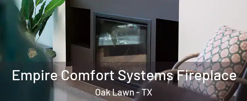 Empire Comfort Systems Fireplace Oak Lawn - TX