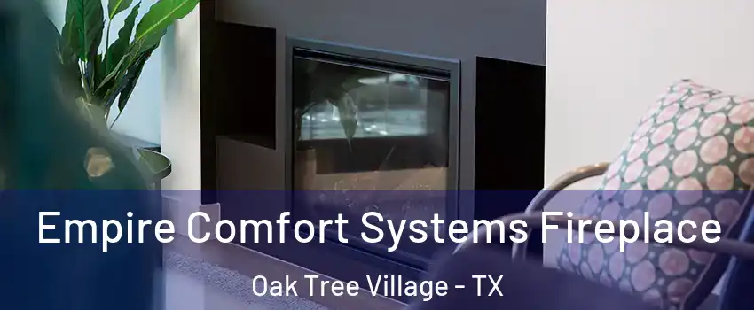 Empire Comfort Systems Fireplace Oak Tree Village - TX