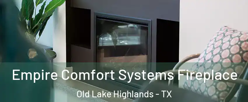 Empire Comfort Systems Fireplace Old Lake Highlands - TX