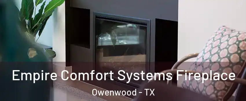 Empire Comfort Systems Fireplace Owenwood - TX