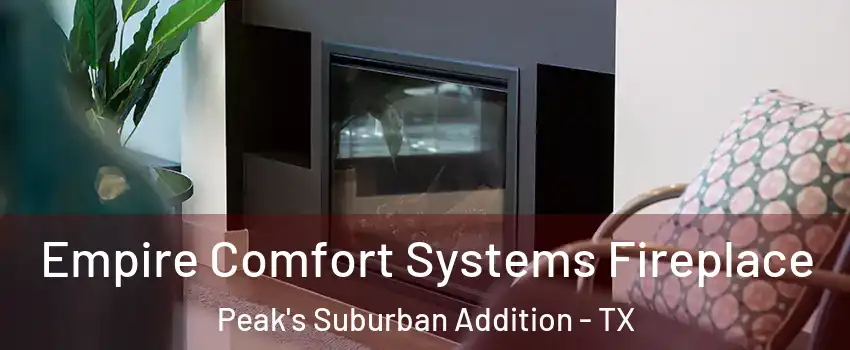Empire Comfort Systems Fireplace Peak's Suburban Addition - TX