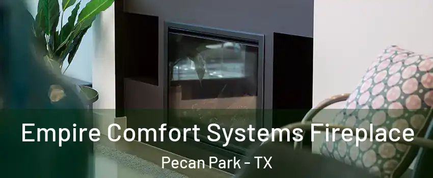 Empire Comfort Systems Fireplace Pecan Park - TX