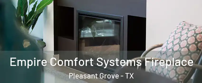 Empire Comfort Systems Fireplace Pleasant Grove - TX